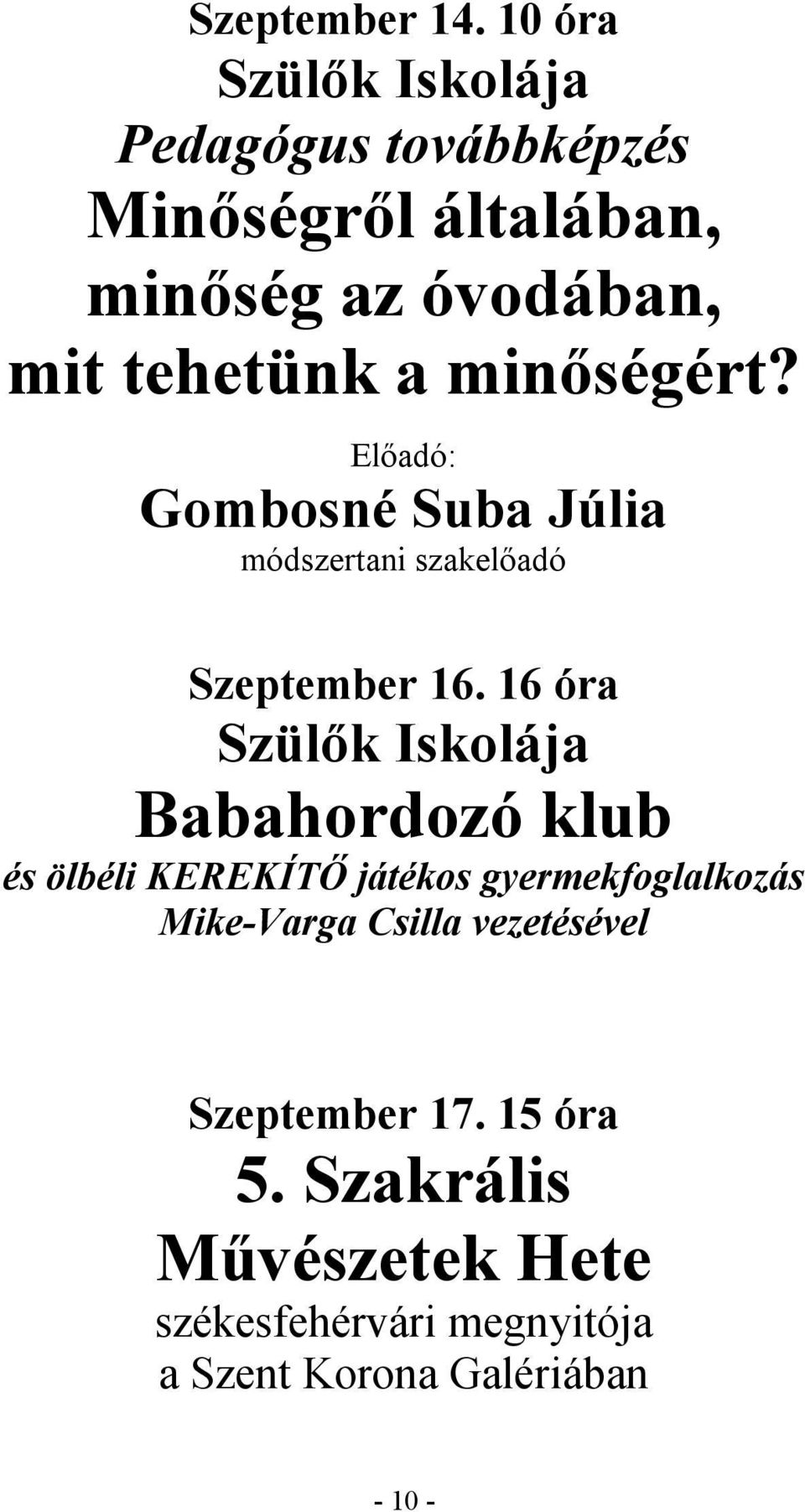 minőségért? Előadó: Gombosné Suba Júlia módszertani szakelőadó Szeptember 16.