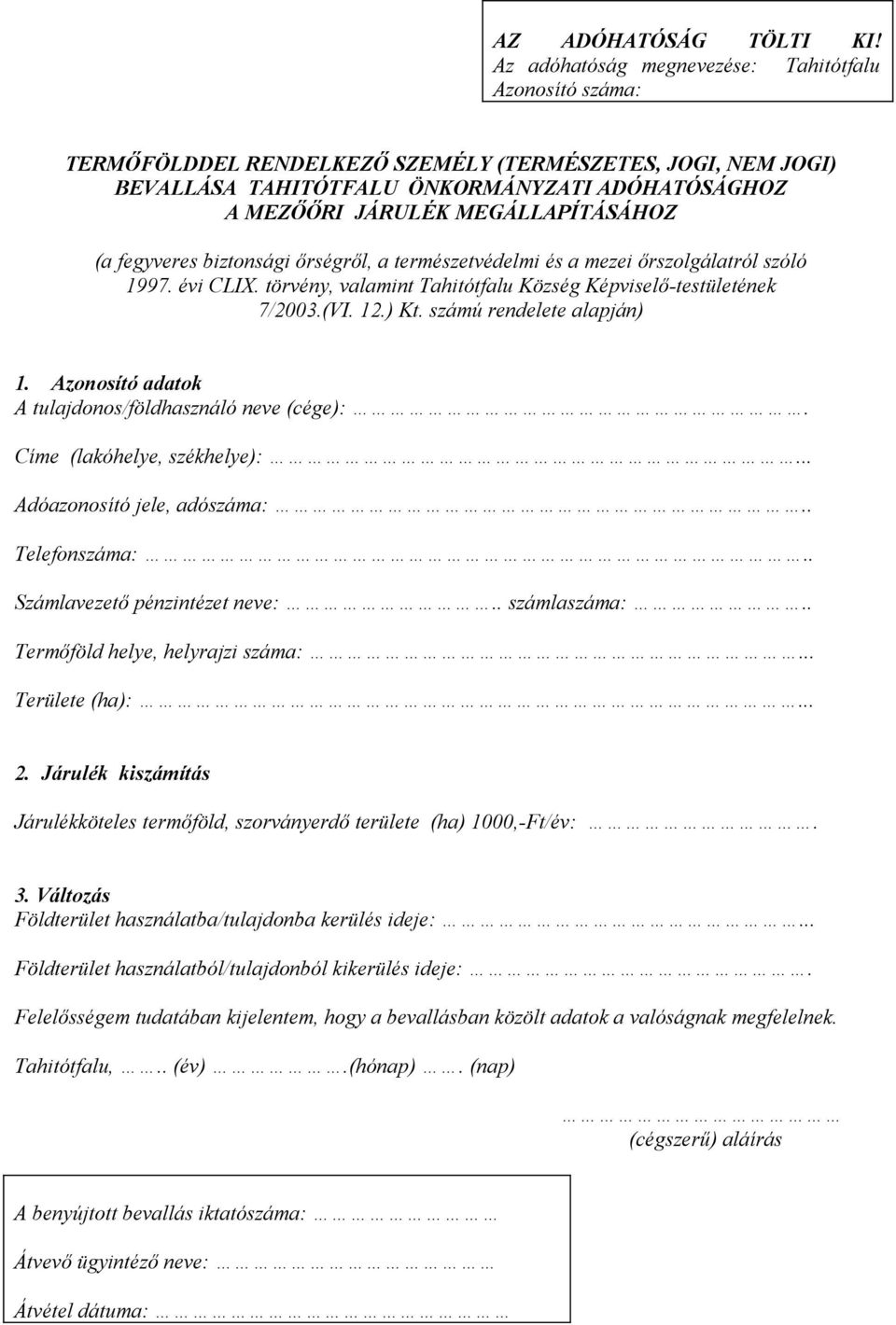 MEGÁLLAPÍTÁSÁHOZ (a fegyveres biztonsági őrségről, a természetvédelmi és a mezei őrszolgálatról szóló 1997. évi CLIX. törvény, valamint Tahitótfalu Község Képviselő-testületének 7/2003.(VI. 12.) Kt.