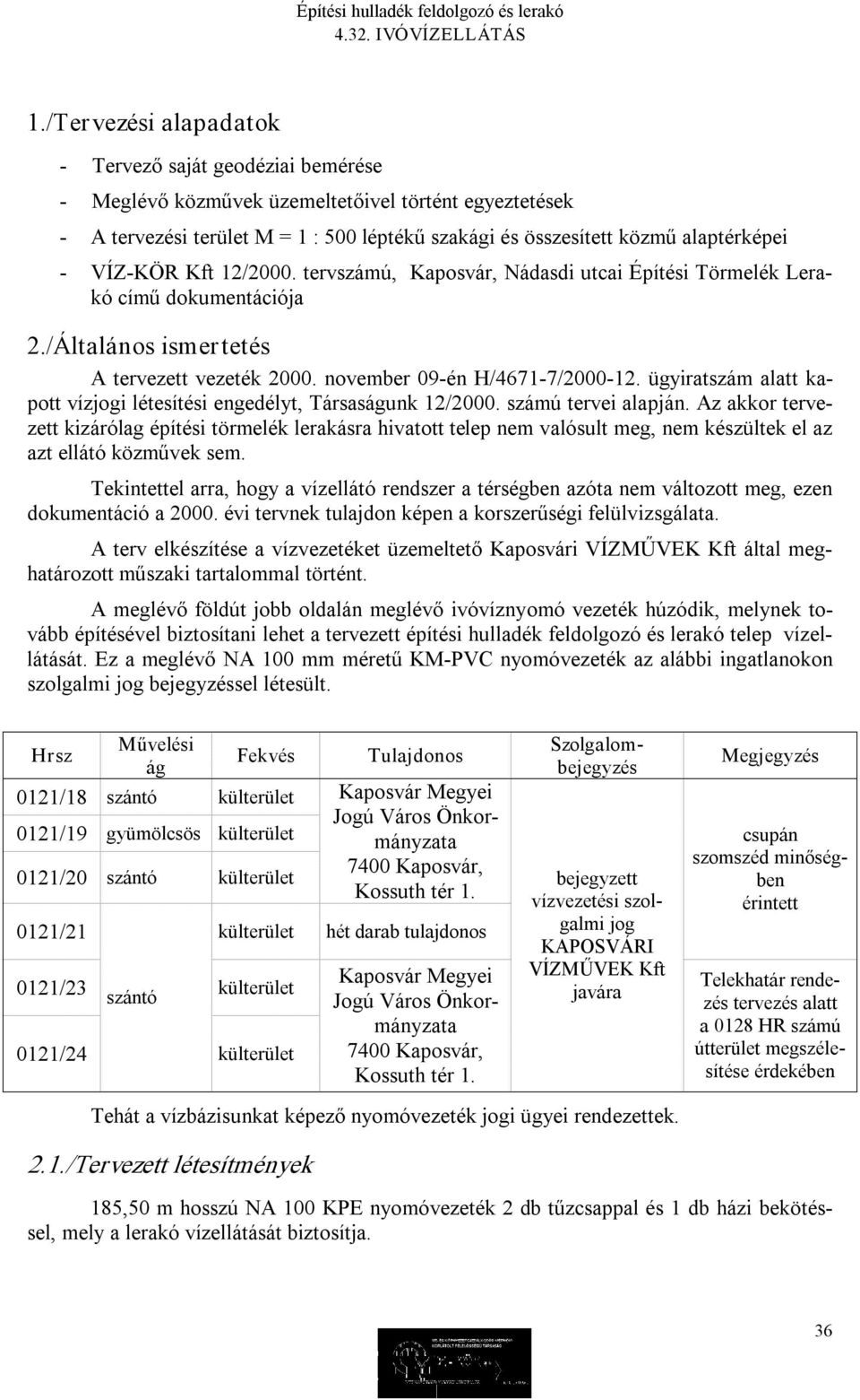 ügyiratszám alatt kapott vízjogi létesítési engedélyt, Társaságunk 12/2000. számú tervei alapján.