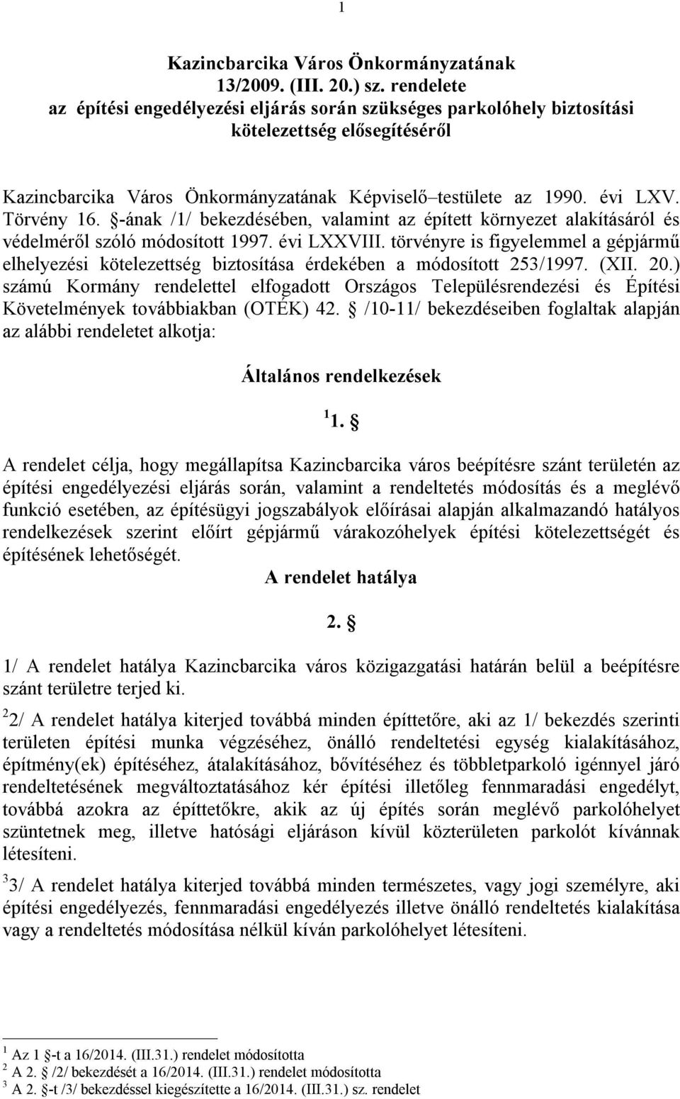 -ának /1/ bekezdésében, valamint az épített környezet alakításáról és védelméről szóló módosított 1997. évi LXXVIII.