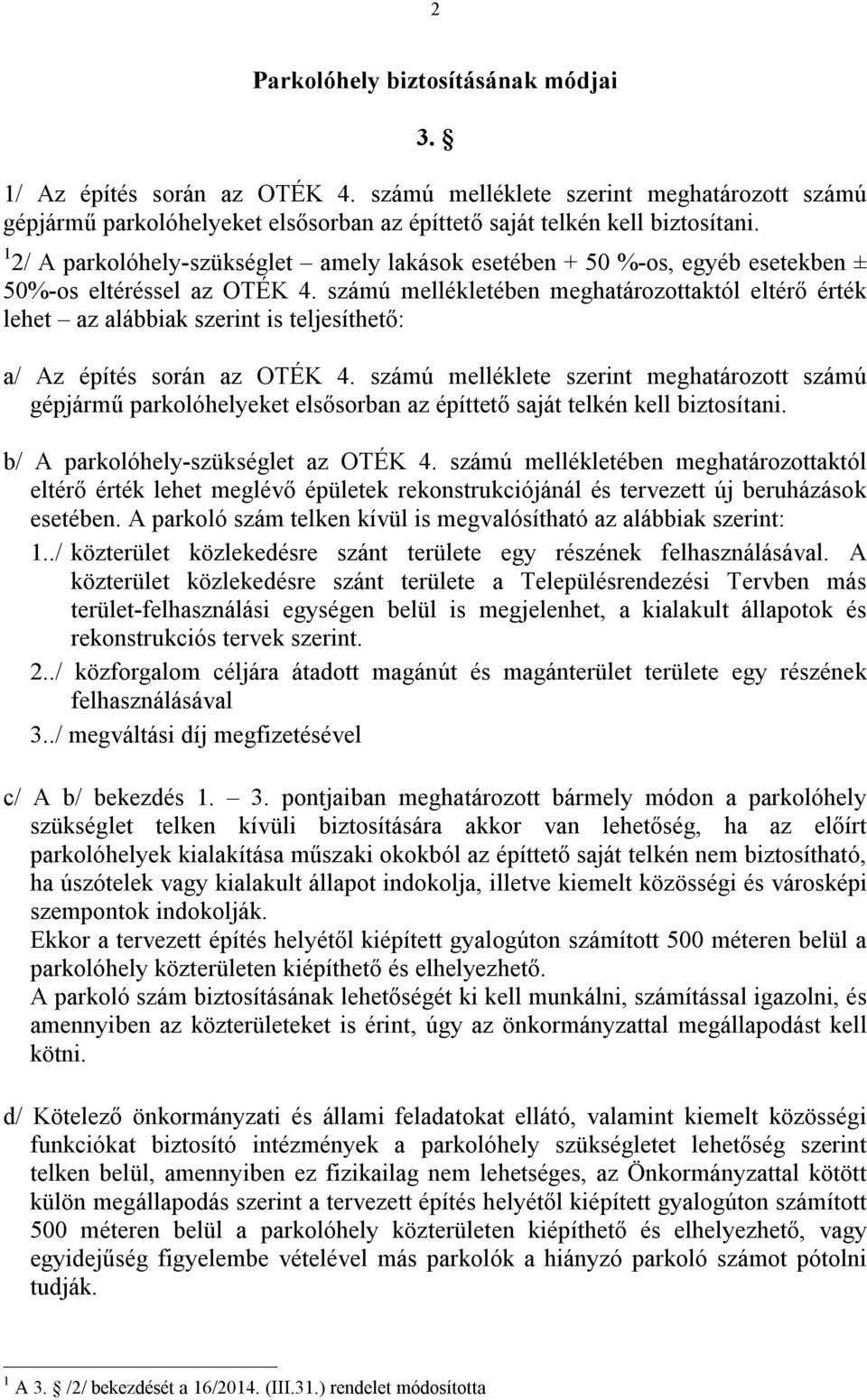számú mellékletében meghatározottaktól eltérő érték lehet az alábbiak szerint is teljesíthető: a/ Az építés során az OTÉK 4.