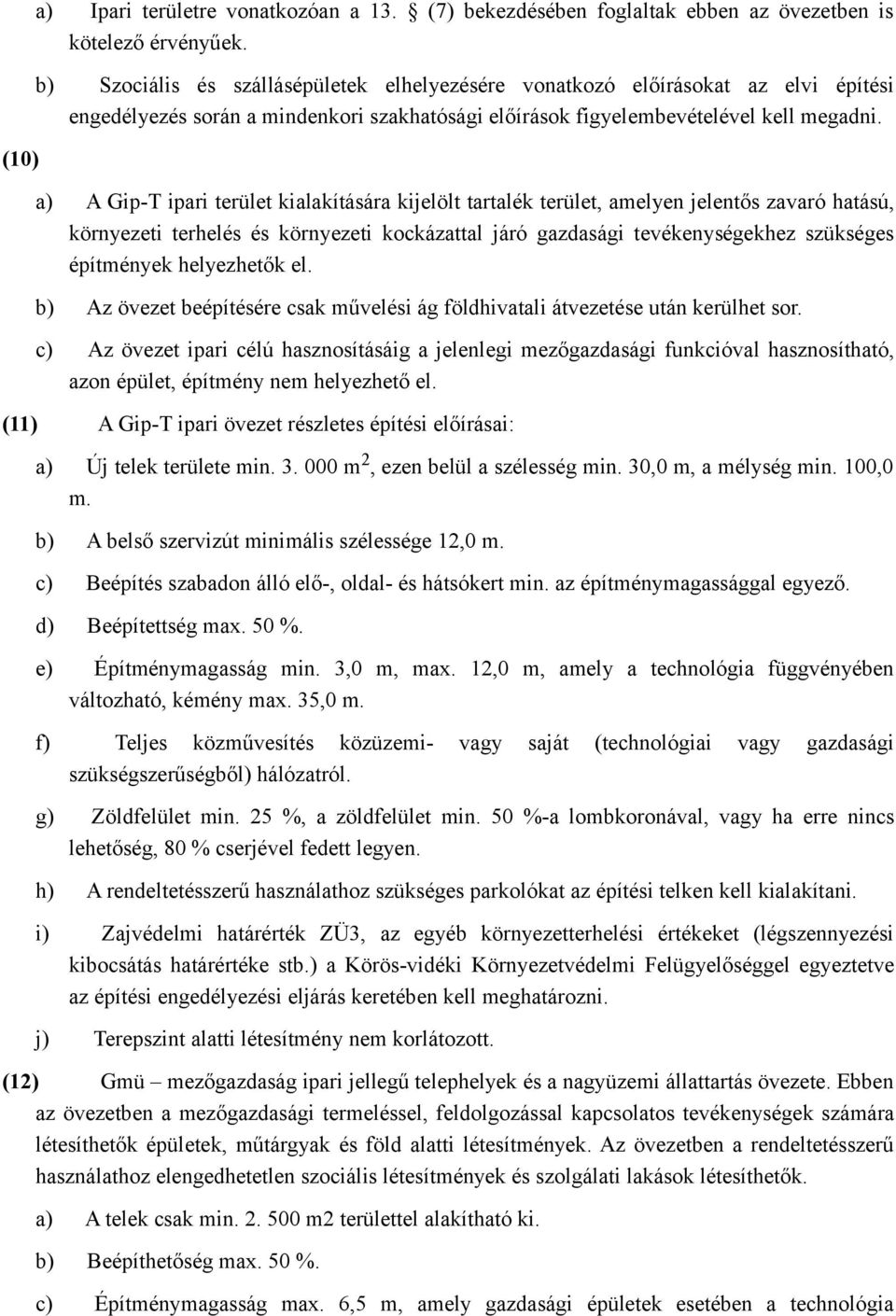 a) A Gip-T ipari terület kialakítására kijelölt tartalék terület, amelyen jelentős zavaró hatású, környezeti terhelés és környezeti kockázattal járó gazdasági tevékenységekhez szükséges építmények