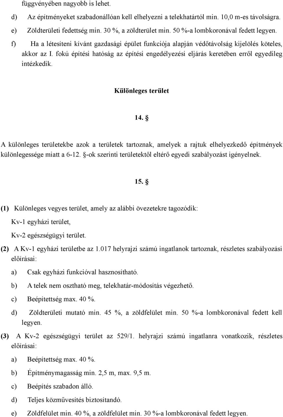 fokú építési hatóság az építési engedélyezési eljárás keretében erről egyedileg intézkedik. Különleges terület 14.