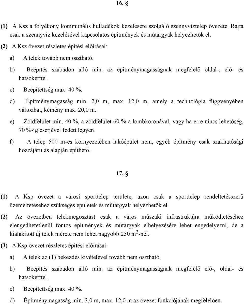 d) Építménymagasság min. 2,0 m, max. 12,0 m, amely a technológia függvényében változhat, kémény max. 20,0 m. e) Zöldfelület min.