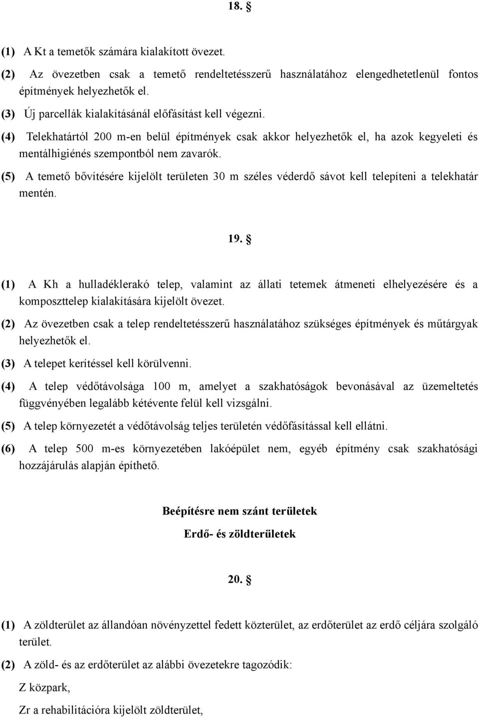 (5) A temető bővítésére kijelölt területen 30 m széles véderdő sávot kell telepíteni a telekhatár mentén. 19.