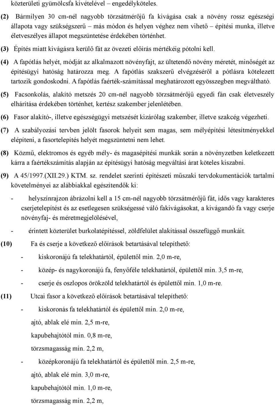 megszüntetése érdekében történhet. (3) Építés miatt kivágásra kerülő fát az övezeti előírás mértékéig pótolni kell.