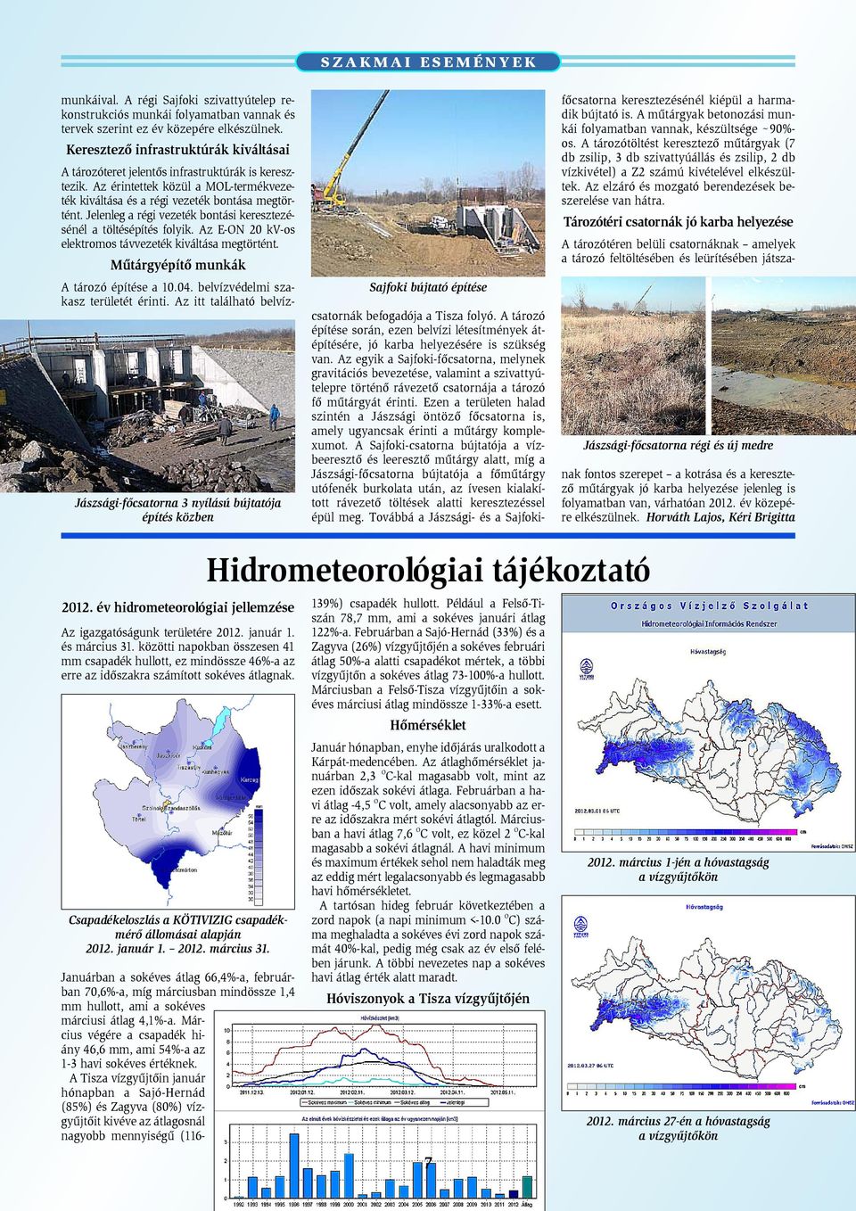 Keresztezõ infrastruktúrák kiváltásai A tározóteret jelentõs infrastruktúrák is keresztezik. Az érintettek közül a MOL-termékvezeték kiváltása és a régi vezeték bontása megtörtént.