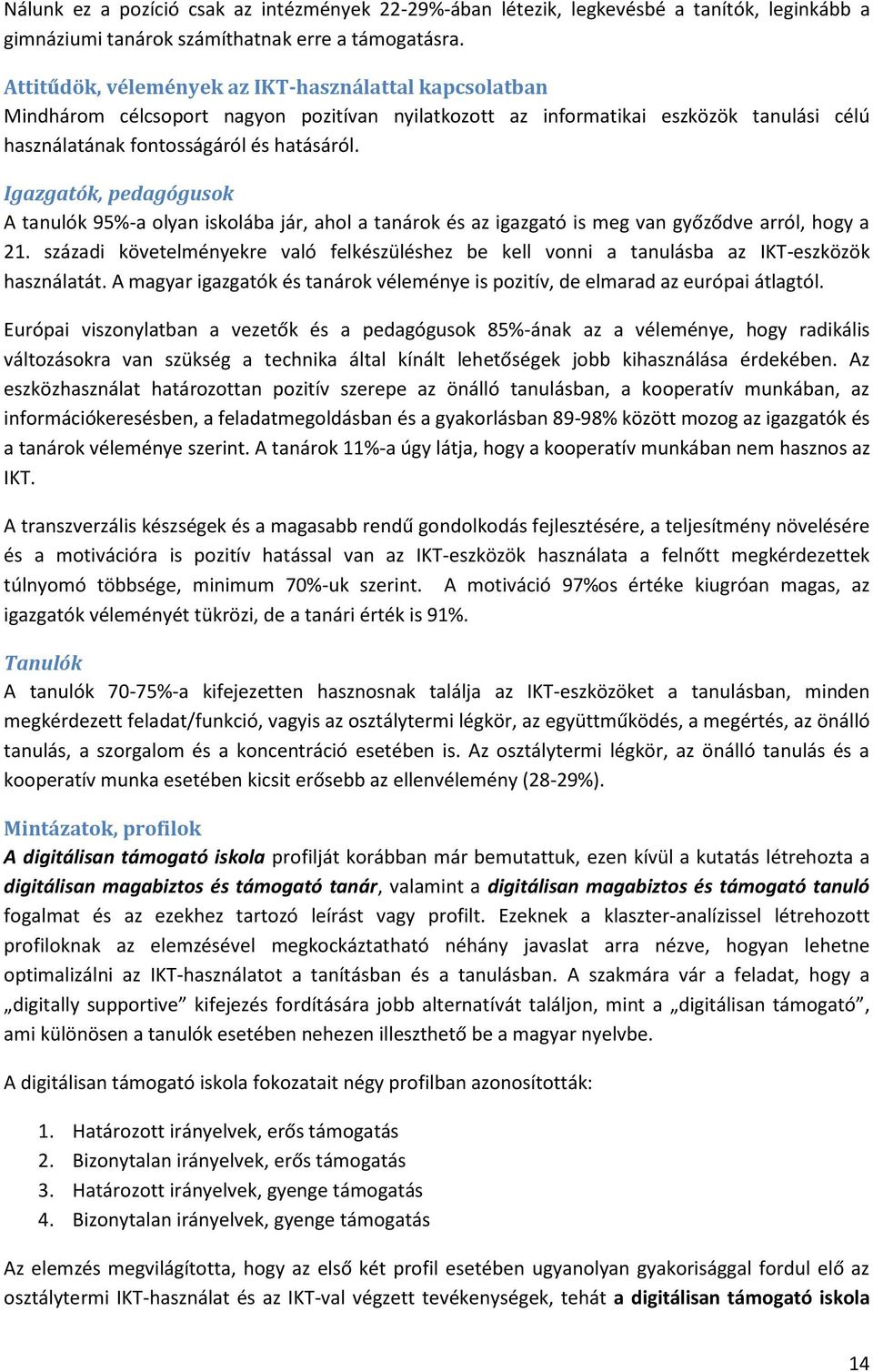 Igazgatók, pedagógusok A tanulók 95%-a olyan iskolába jár, ahol a tanárok és az igazgató is meg van győződve arról, hogy a 21.