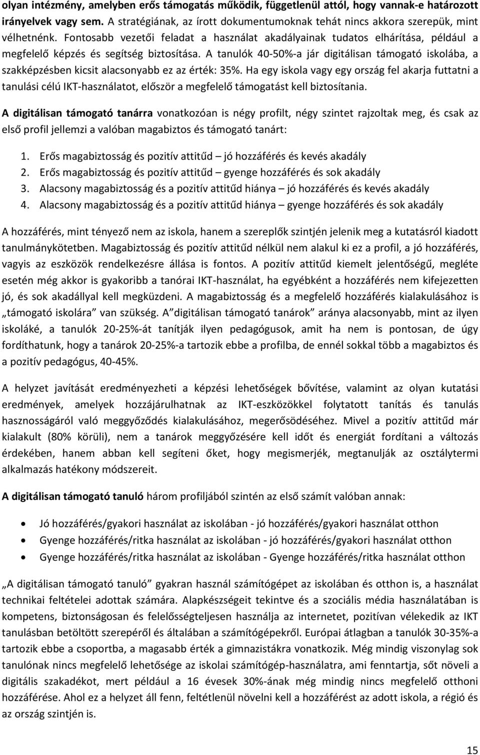 Fontosabb vezetői feladat a használat akadályainak tudatos elhárítása, például a megfelelő képzés és segítség biztosítása.