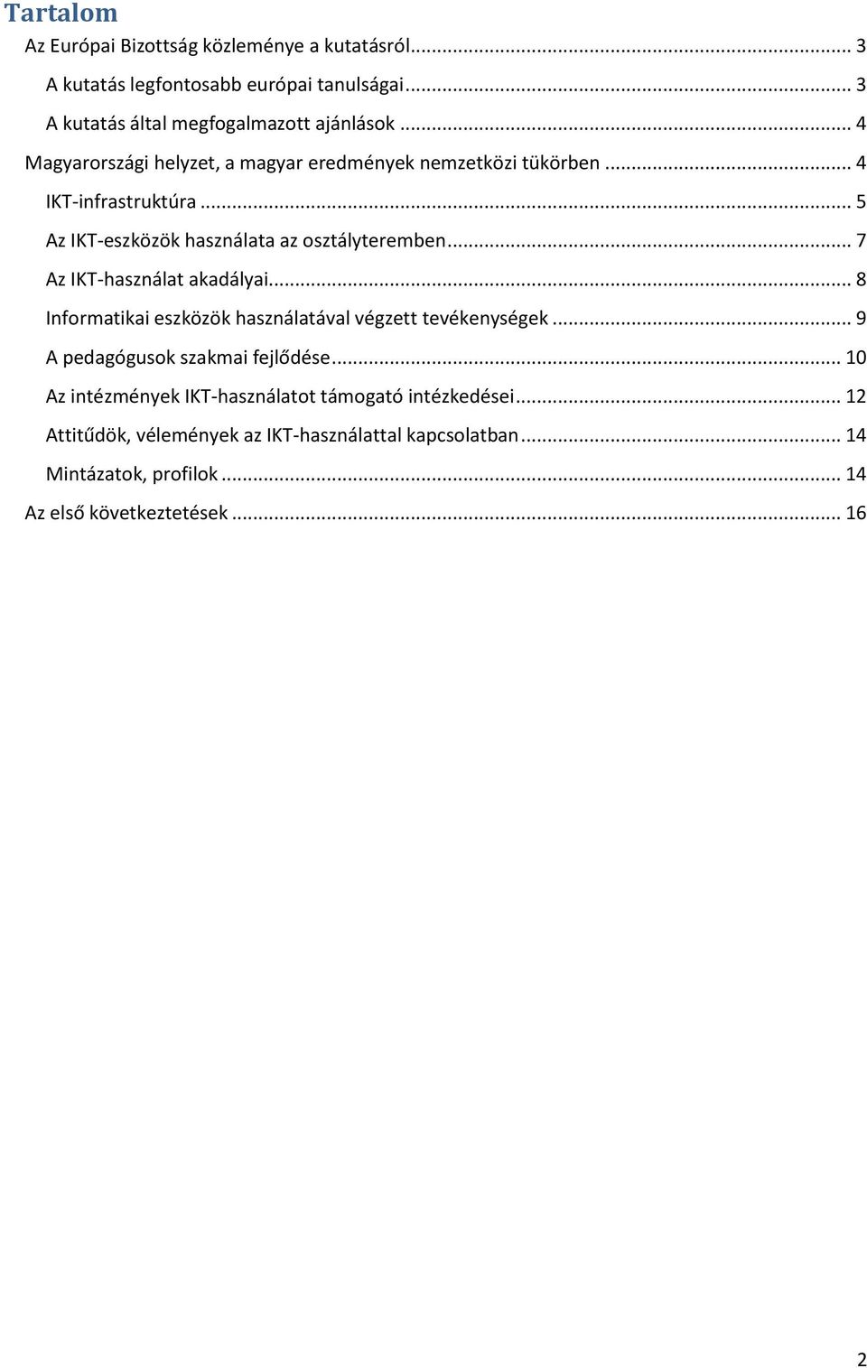 .. 7 Az IKT-használat akadályai... 8 Informatikai eszközök használatával végzett tevékenységek... 9 A pedagógusok szakmai fejlődése.