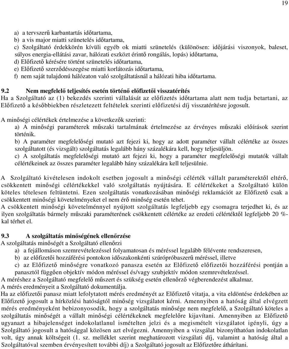 saját tulajdonú hálózaton való szolgáltatásnál a hálózati hiba idıtartama. 9.