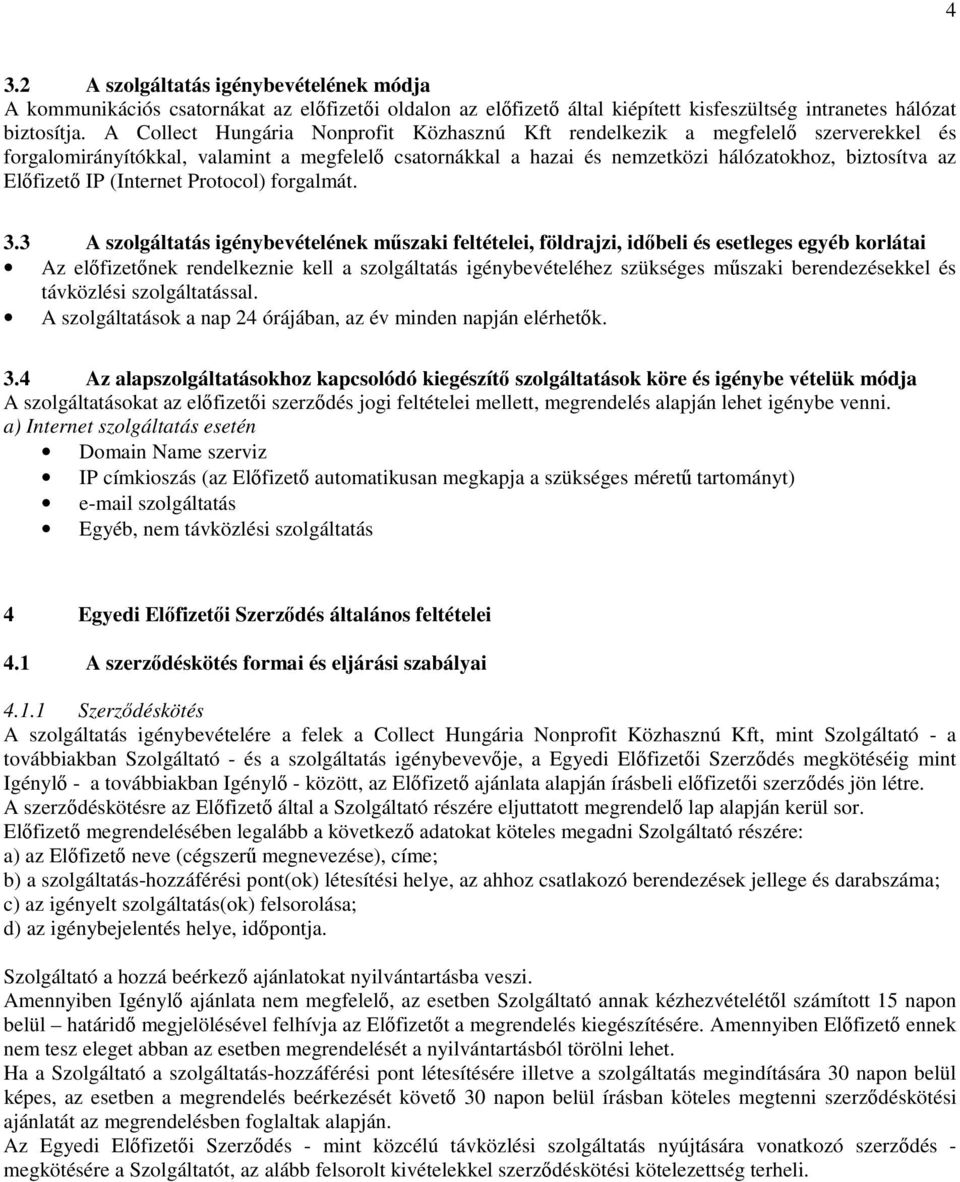 IP (Internet Protocol) forgalmát. 3.