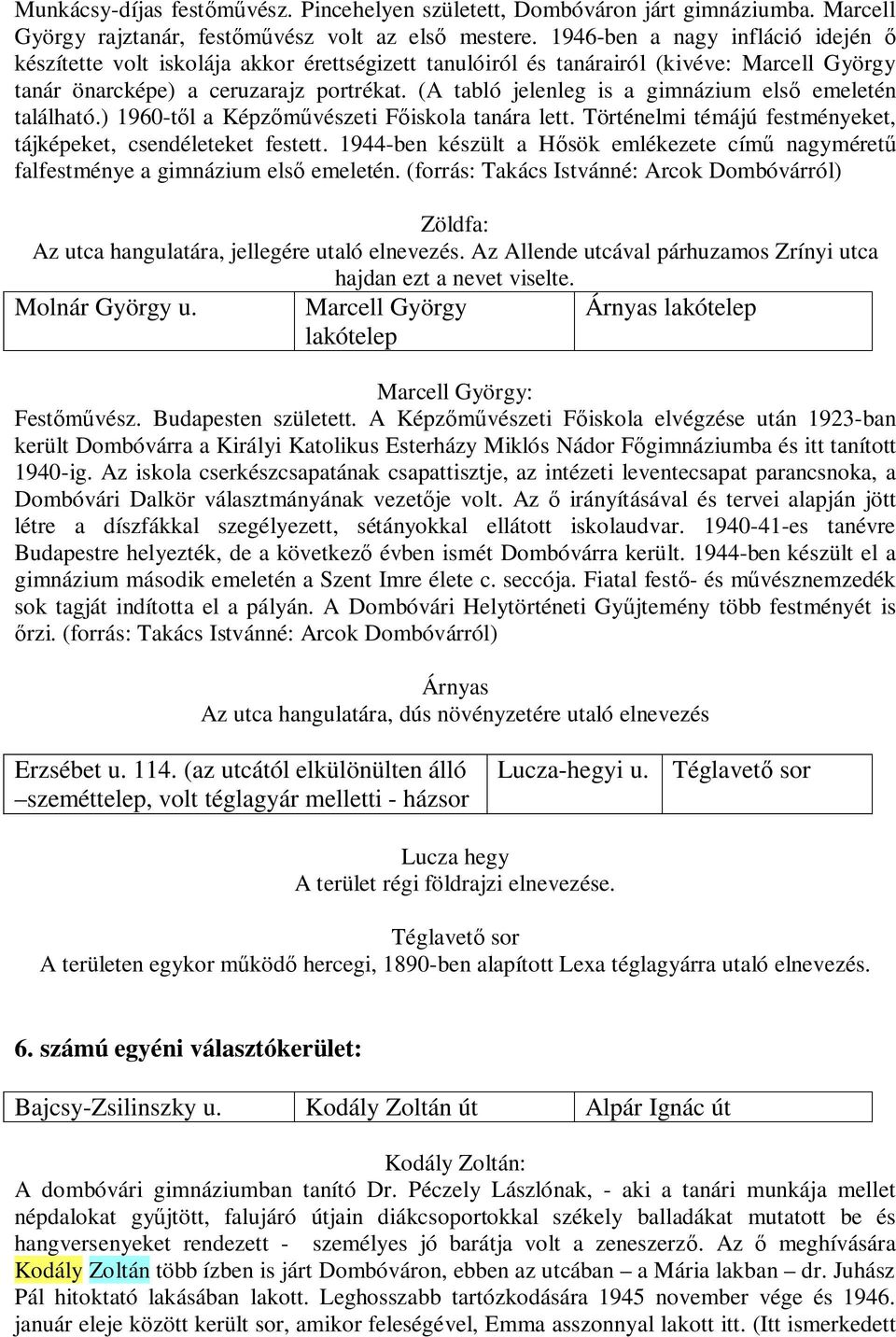 (A tabló jelenleg is a gimnázium első emeletén található.) 1960-től a Képzőművészeti Főiskola tanára lett. Történelmi témájú festményeket, tájképeket, csendéleteket festett.