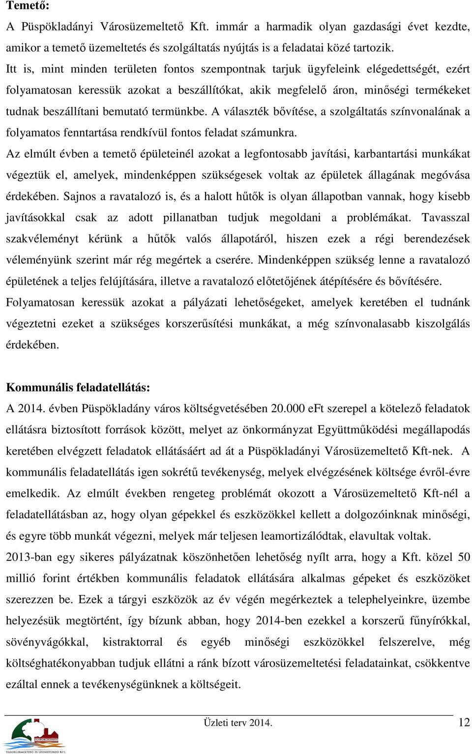 bemutató termünkbe. A választék bővítése, a szolgáltatás színvonalának a folyamatos fenntartása rendkívül fontos feladat számunkra.