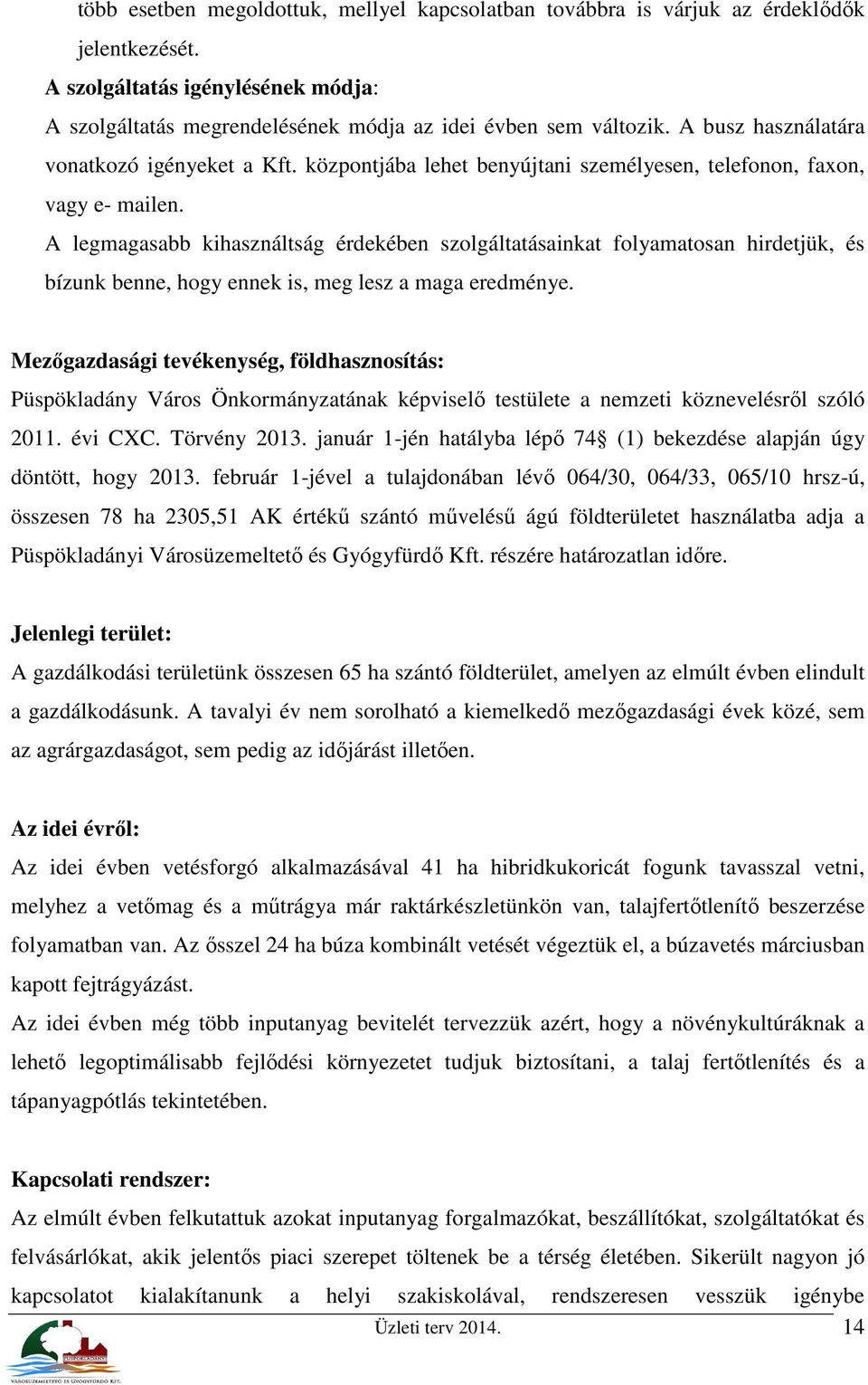 A legmagasabb kihasználtság érdekében szolgáltatásainkat folyamatosan hirdetjük, és bízunk benne, hogy ennek is, meg lesz a maga eredménye.