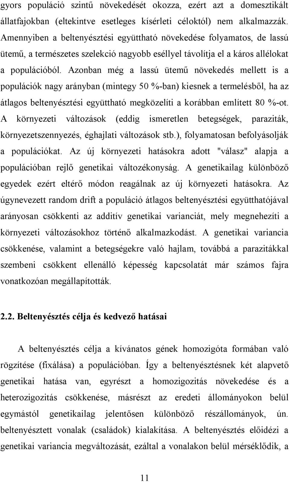 Azonban még a lassú ütemű növekedés mellett is a populációk nagy arányban (mintegy 50 %-ban) kiesnek a termelésből, ha az átlagos beltenyésztési együttható megközelíti a korábban említett 80 %-ot.