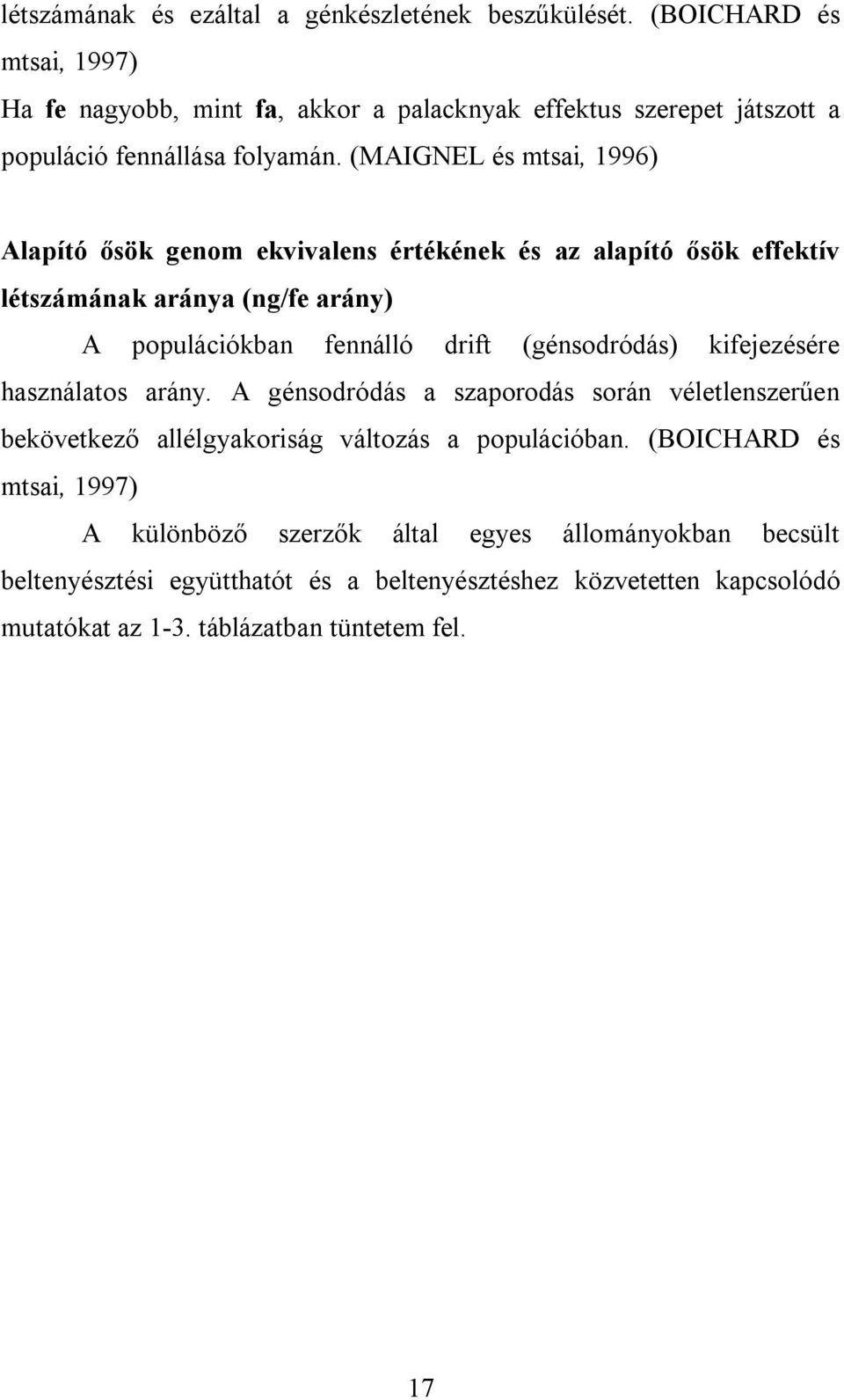 (MAIGNEL és mtsai, 1996) Alapító ősök genom ekvivalens értékének és az alapító ősök effektív létszámának aránya (ng/fe arány) A populációkban fennálló drift (génsodródás)