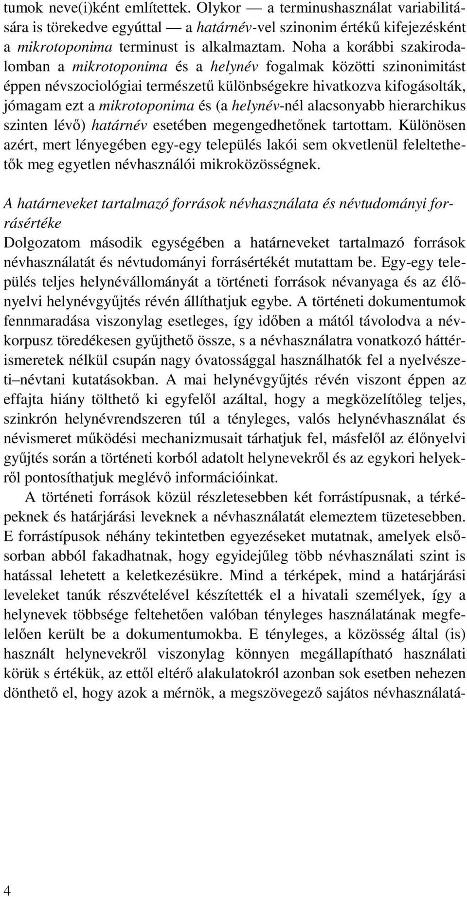 helynév-nél alacsonyabb hierarchikus szinten lévő) határnév esetében megengedhetőnek tartottam.