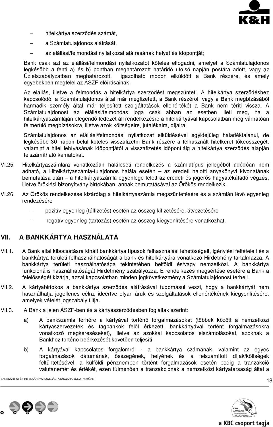 amelyet a Számlatulajdonos legkésőbb a fenti a) és b) pontban meghatározott határidő utolsó napján postára adott, vagy az Üzletszabályzatban meghatározott, igazolható módon elküldött a Bank részére,