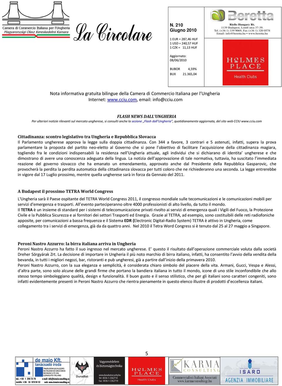 Con 344 a favore, 3 contrari e 5 astenuti, infatti, supera la prova parlamentare la proposta del partito neo eletto al Governo che si pone l obiettivo di facilitare l acquisizione della cittadinanza