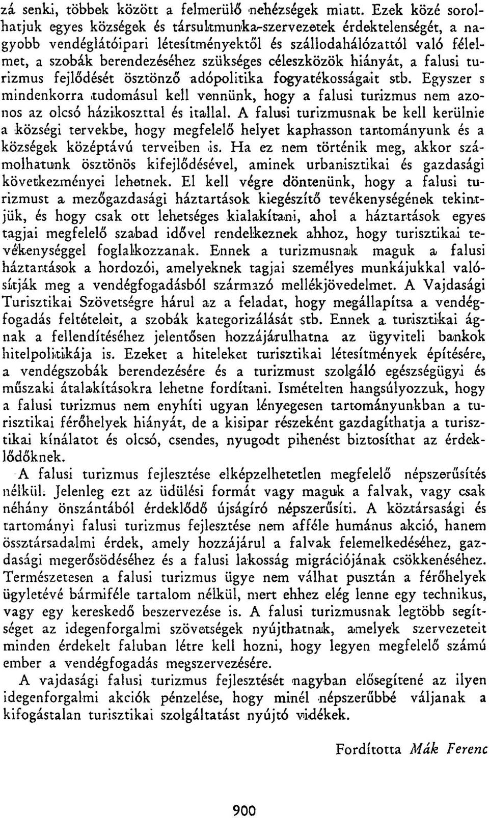 céleszközök hiányát, a falusi turizmus fejlődését ösztönző adópolitika fogyatékosságait stb.