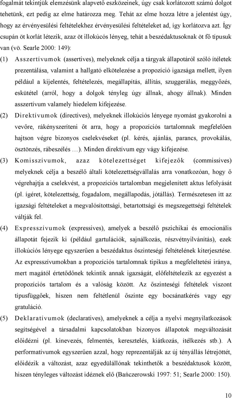 Így csupán öt korlát létezik, azaz öt illokúcós lényeg, tehát a beszédaktusoknak öt fő típusuk van (vö.