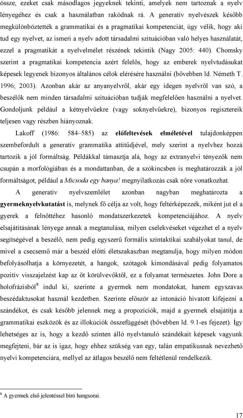 használatát, ezzel a pragmatikát a nyelvelmélet részének tekintik (Nagy 2005: 440).