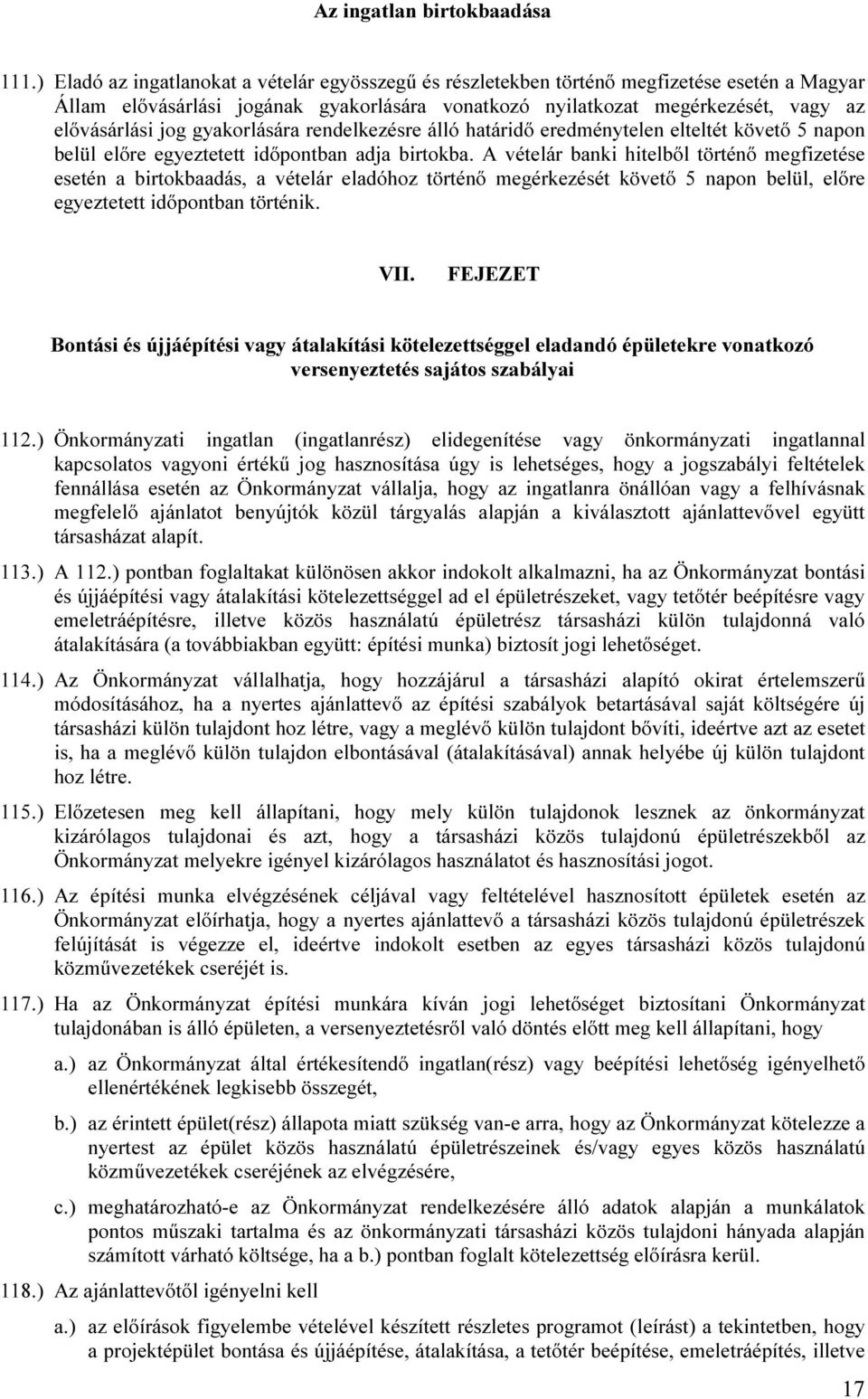 gyakorlására rendelkezésre álló határidő eredménytelen elteltét követő 5 napon belül előre egyeztetett időpontban adja birtokba.