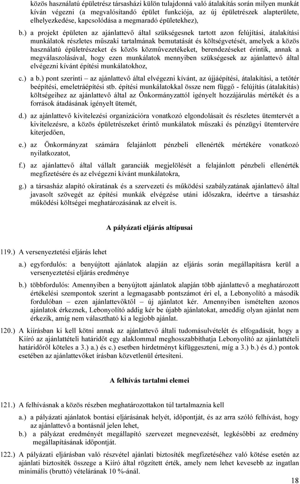 ) a projekt épületen az ajánlattevő által szükségesnek tartott azon felújítási, átalakítási munkálatok részletes műszaki tartalmának bemutatását és költségvetését, amelyek a közös használatú