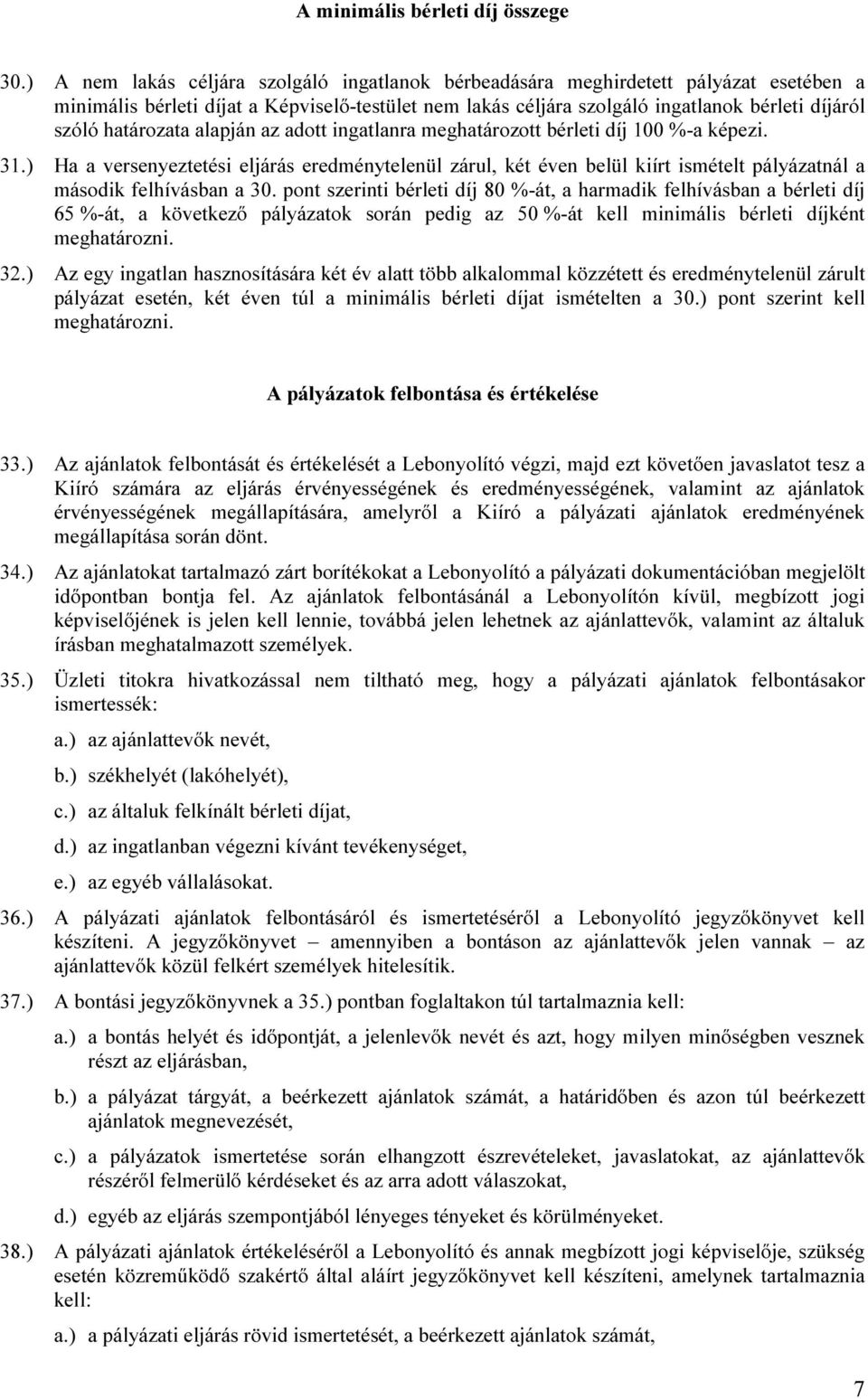 határozata alapján az adott ingatlanra meghatározott bérleti díj 100 %-a képezi. 31.