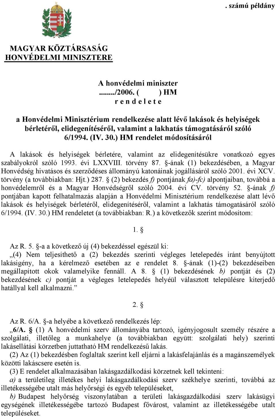 ) HM rendelet módosításáról A lakások és helyiségek bérletére, valamint az elidegenítésükre vonatkozó egyes szabályokról szóló 1993. évi LXXVIII. törvény 87.