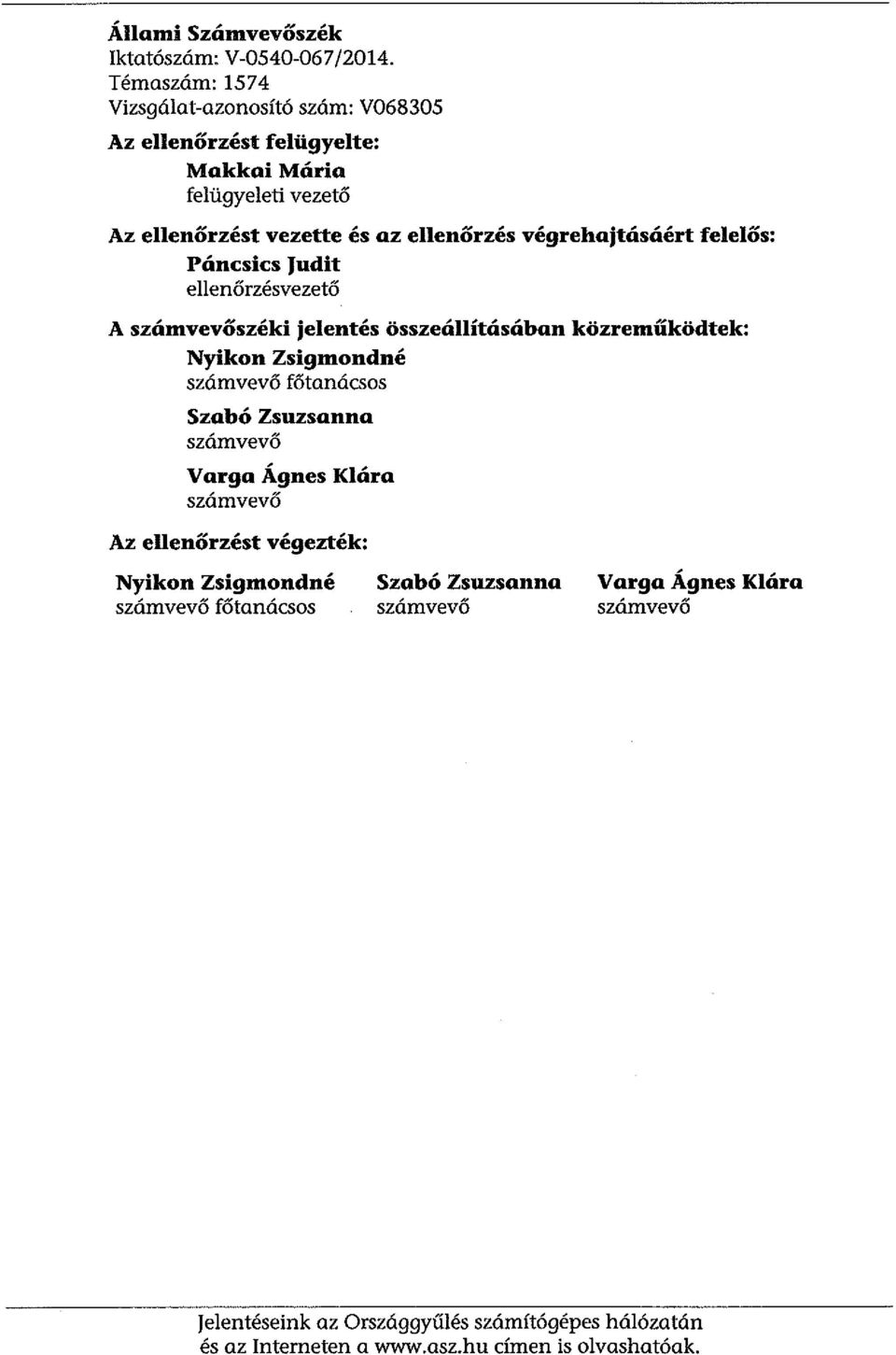 végrehajtásáért felelős: Páncsics Judit ellenőrzésvezető A számvevőszéki jelentés összeállításában közreműködtek: Nyikon Zsigmondné számvevő főtanácsos