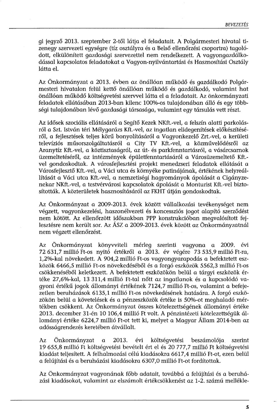 A vagyongazdálkodással kapcsolatos feladatokat a Vagyon-nyilvántartási és Hasznosítási Osztály látta el. Az Önkormányzat a 2013.