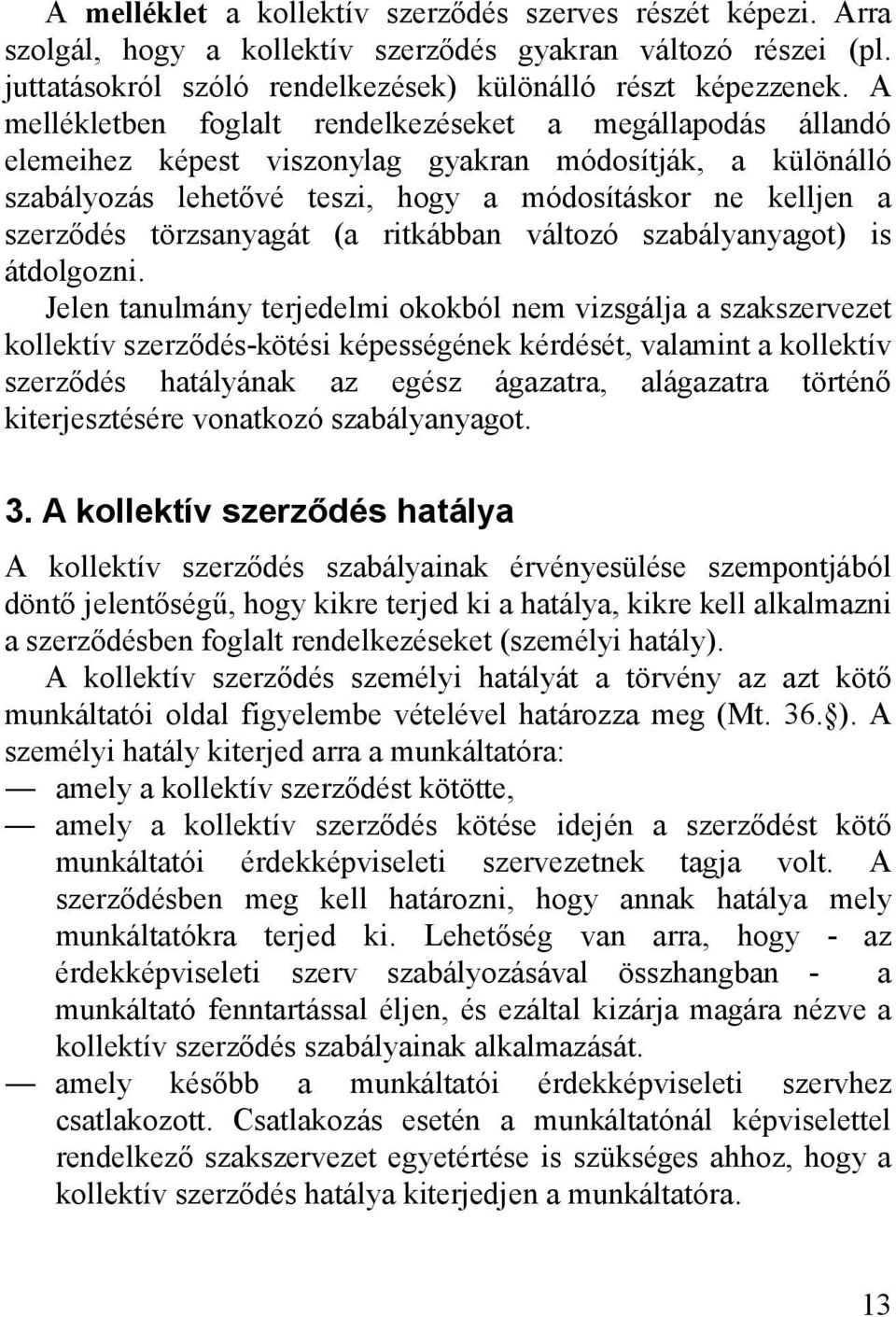 törzsanyagát (a ritkábban változó szabályanyagot) is átdolgozni.