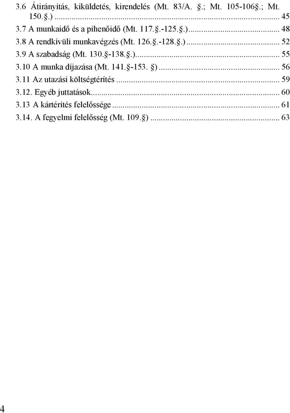 9 A szabadság (Mt. 130. -138..)... 55 3.10 A munka díjazása (Mt. 141. -153. )... 56 3.