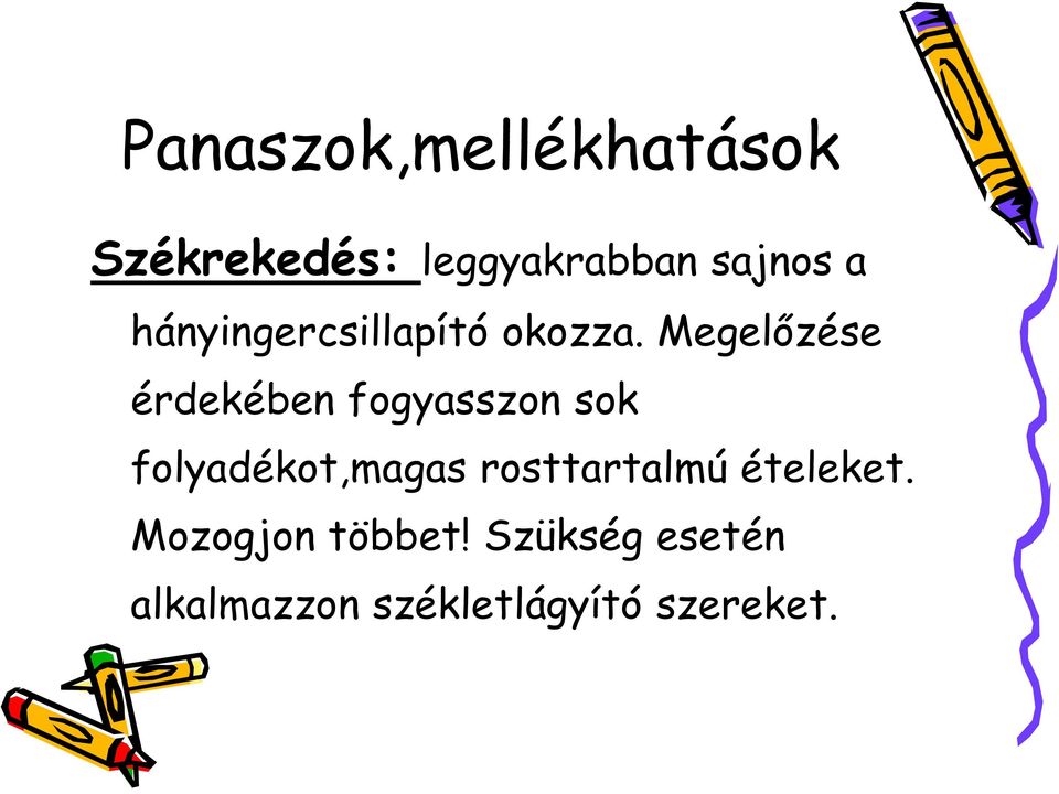 Megelőzése érdekében fogyasszon sok folyadékot,magas