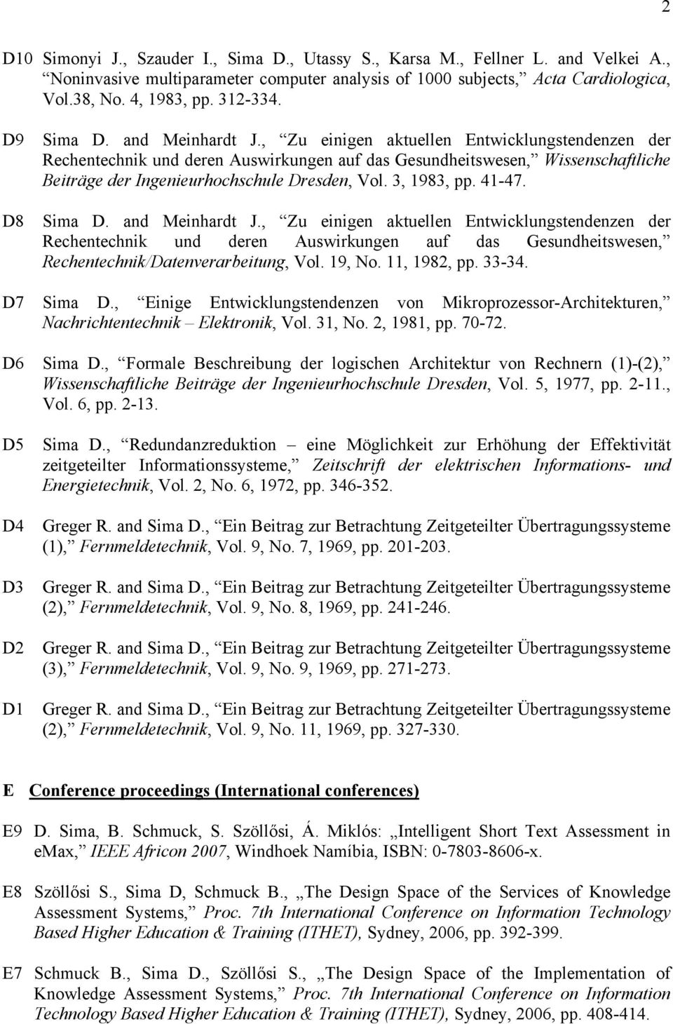 , Zu einigen aktuellen Entwicklungstendenzen der Rechentechnik und deren Auswirkungen auf das Gesundheitswesen, Wissenschaftliche Beiträge der Ingenieurhochschule Dresden, Vol. 3, 1983, pp. 41-47.