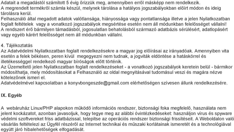 Felhasználó által megadott adatok valótlansága, hiányossága vagy pontatlansága illetve a jelen Nyilatkozatban foglalt feltételek vagy a vonatkozó jogszabályok megsértése esetén nem áll módunkban