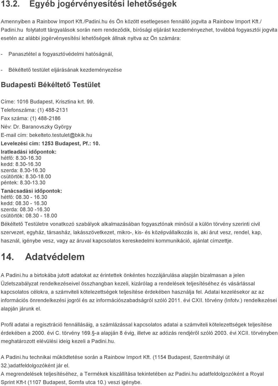 fogyasztóvédelmi hatóságnál, - Békéltető testület eljárásának kezdeményezése Budapesti Békéltető Testület Címe: 1016 Budapest, Krisztina krt. 99.