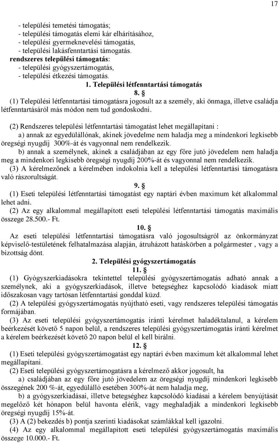 (1) Települési létfenntartási támogatásra jogosult az a személy, aki önmaga, illetve családja létfenntartásáról más módon nem tud gondoskodni.