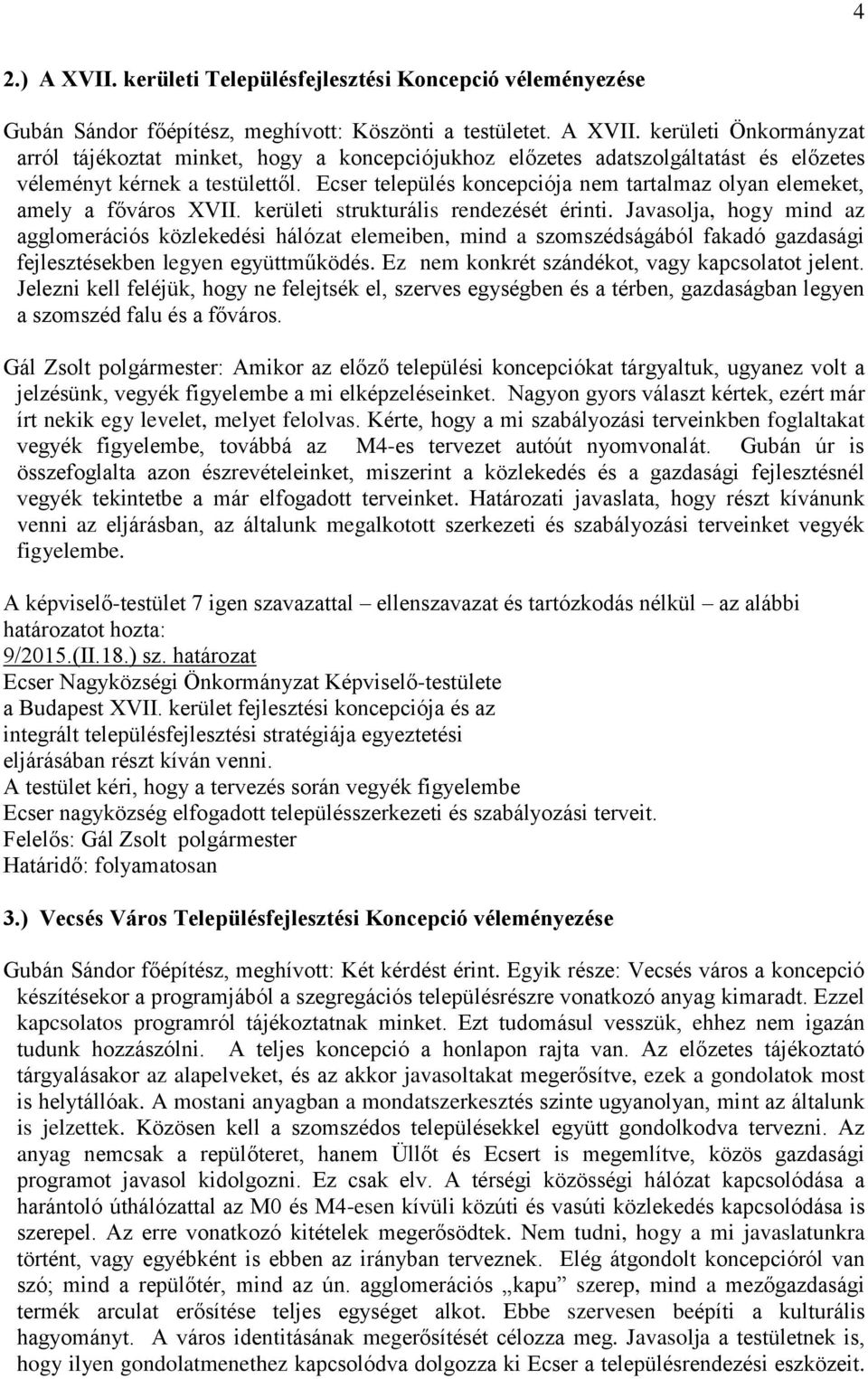 Javasolja, hogy mind az agglomerációs közlekedési hálózat elemeiben, mind a szomszédságából fakadó gazdasági fejlesztésekben legyen együttműködés. Ez nem konkrét szándékot, vagy kapcsolatot jelent.