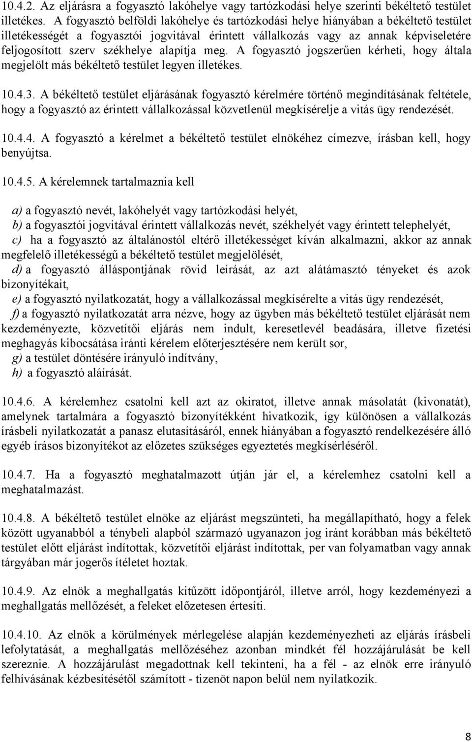 székhelye alapítja meg. A fogyasztó jogszerűen kérheti, hogy általa megjelölt más békéltető testület legyen illetékes. 10.4.3.