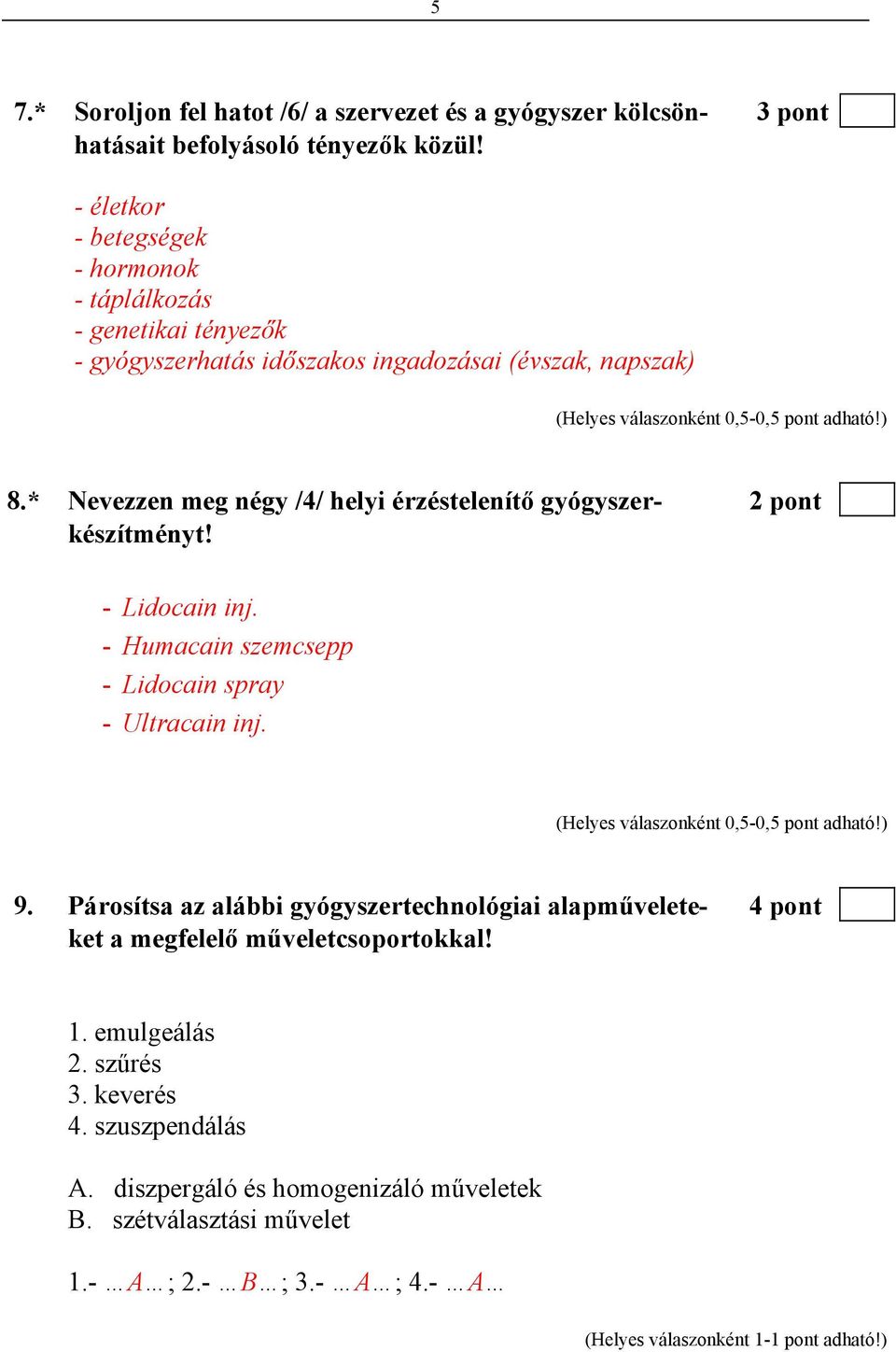 * Nevezzen meg négy /4/ helyi érzéstelenítő gyógyszer- 2 pont készítményt! - Lidocain inj. - Humacain szemcsepp - Lidocain spray - Ultracain inj. 9.