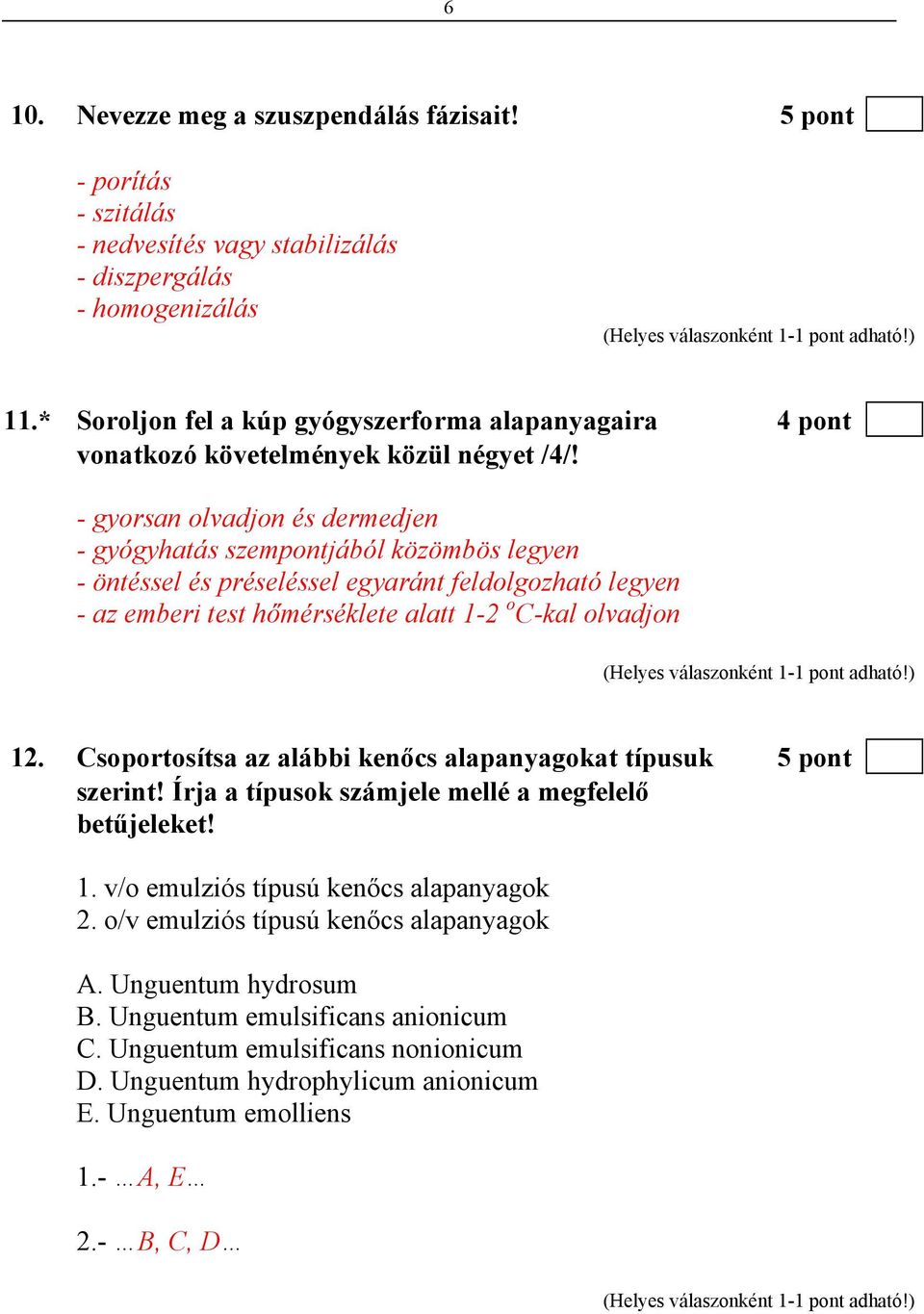 - gyorsan olvadjon és dermedjen - gyógyhatás szempontjából közömbös legyen - öntéssel és préseléssel egyaránt feldolgozható legyen - az emberi test hőmérséklete alatt 1-2 o C-kal olvadjon 12.