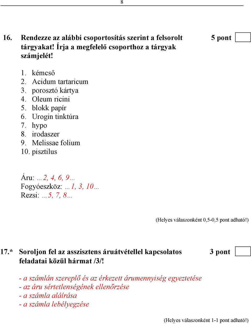 pisztilus Áru: 2, 4, 6, 9 Fogyóeszköz: 1, 3, 10 Rezsi: 5, 7, 8 17.