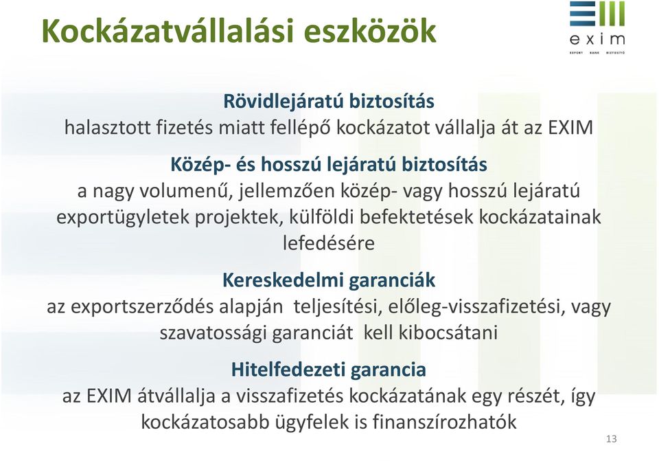 kockázatainak lefedésére Kereskedelmi garanciák az exportszerződés alapján teljesítési, előleg-visszafizetési, vagy szavatossági