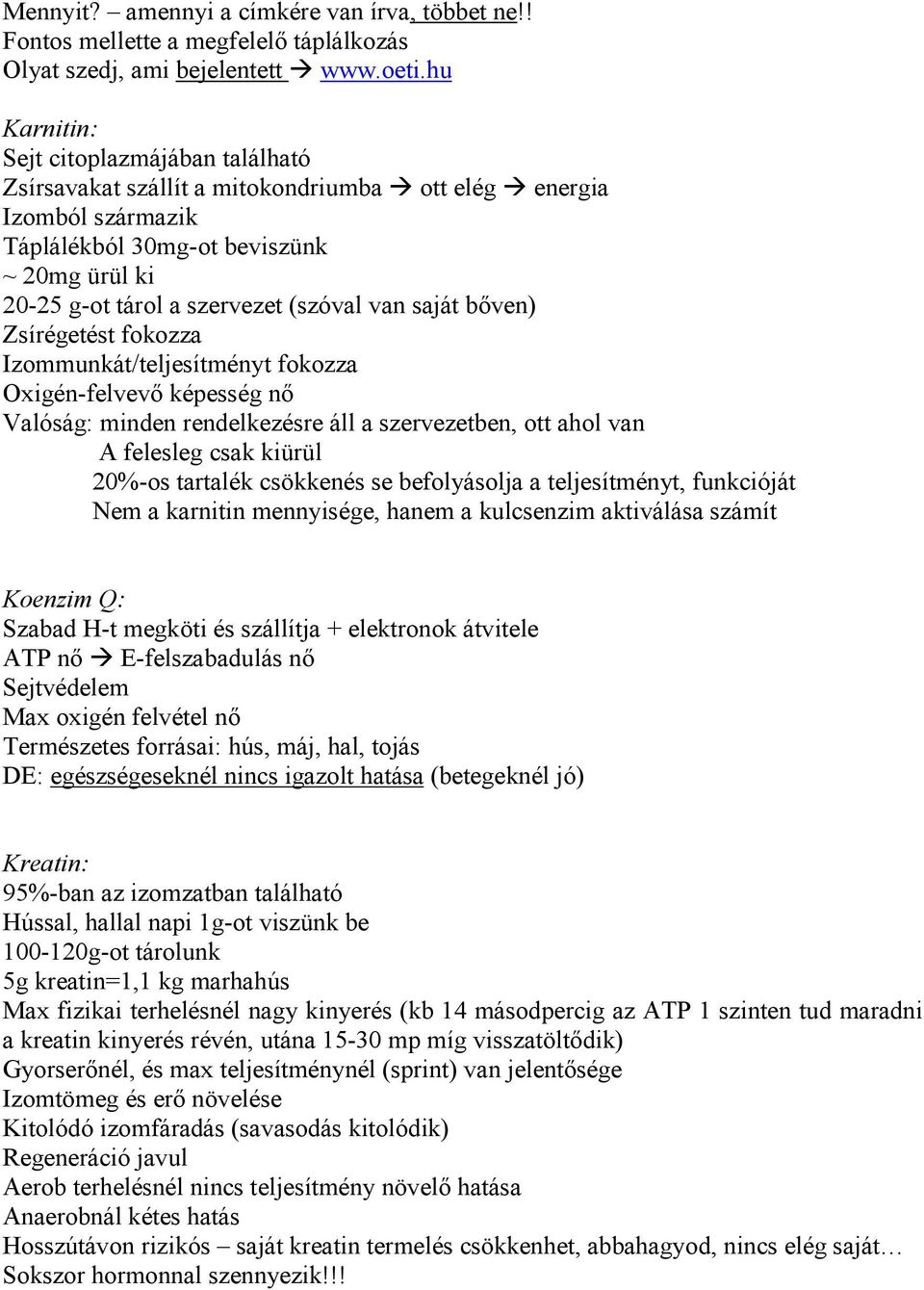 van saját bıven) Zsírégetést fokozza Izommunkát/teljesítményt fokozza Oxigén-felvevı képesség nı Valóság: minden rendelkezésre áll a szervezetben, ott ahol van A felesleg csak kiürül 20%-os tartalék