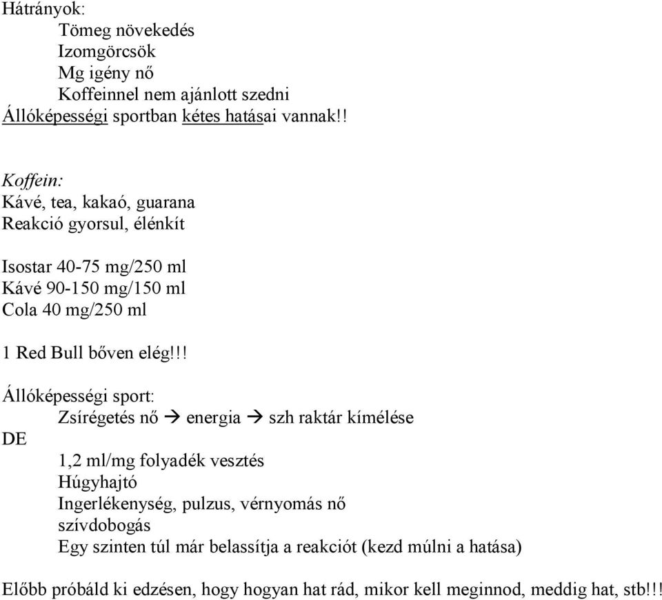 elég!!! Állóképességi sport: Zsírégetés nı energia szh raktár kímélése DE 1,2 ml/mg folyadék vesztés Húgyhajtó Ingerlékenység, pulzus, vérnyomás