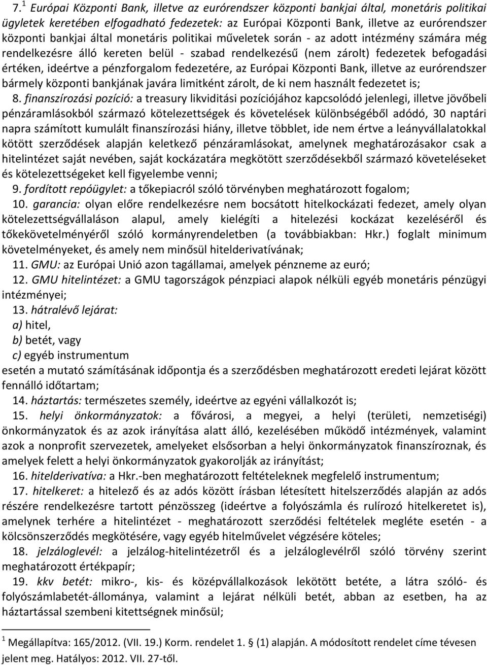 pénzforgalom fedezetére, az Európai Központi Bank, illetve az eurórendszer bármely központi bankjának javára limitként zárolt, de ki nem használt fedezetet is; 8.