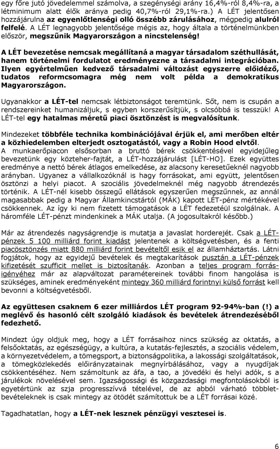 A LÉT legnagyobb jelentősége mégis az, hogy általa a történelmünkben először, megszűnik Magyarországon a nincstelenség!